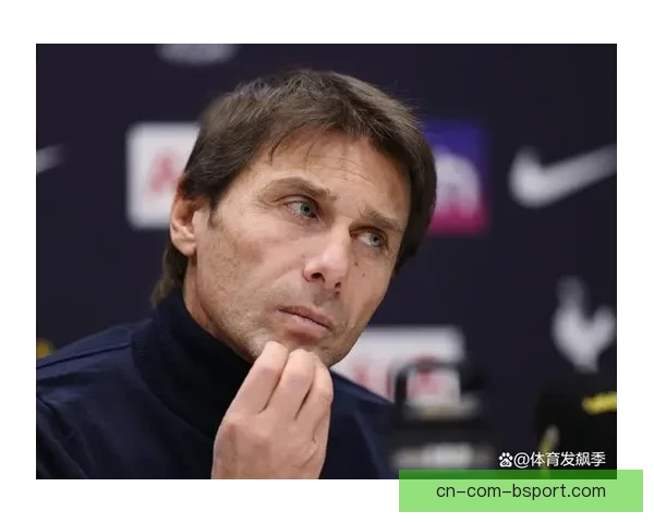 孔蒂批评热刺球员自私态度引风波最终被俱乐部解雇